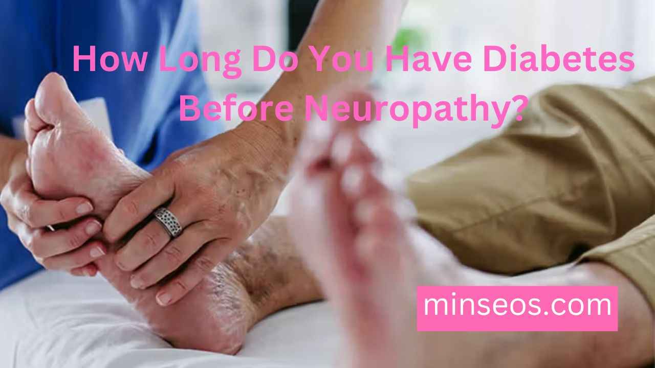 How Long Do You Have Diabetes Before Neuropathy?